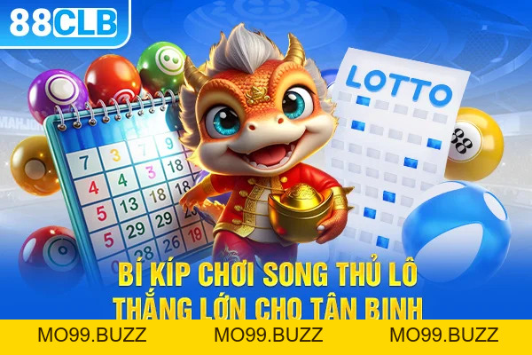 Song Thủ Lô Là Gì? Bí Kíp Tăng Tỷ Lệ Thắng Không Thể Bỏ Lỡ - KUBET