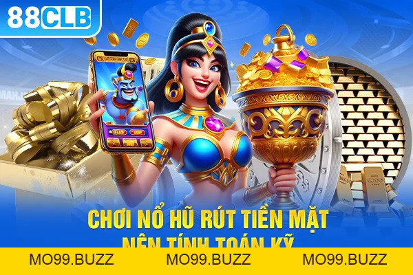 Nổ Hũ Rút Tiền Mặt - Cơ Hội Đổi Đời Cho Người Thông Minh