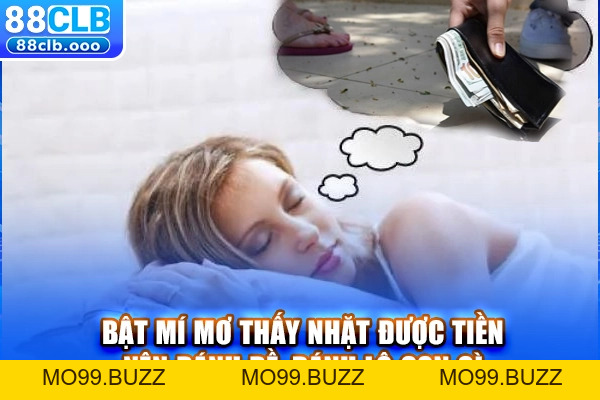 Mơ Thấy Nhặt Được Tiền - Một Số Gợi Ý Giúp Bạn Làm Giàu - KUBET