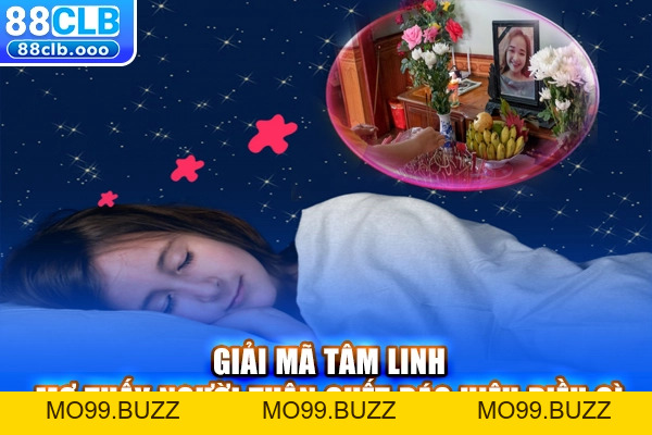 Mơ Thấy Người Thân Chết Mang Lại Gì? Con Số Lô Đề May Mắn - KUBET