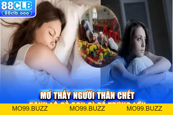 Mơ Thấy Người Thân Chết Mang Lại Gì? Con Số Lô Đề May Mắn - KUBET